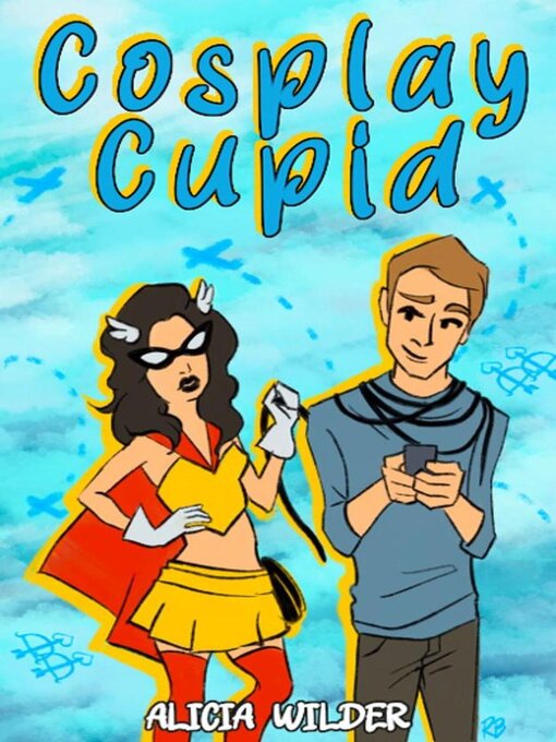 Title details for Cosplay Cupid by Alicia Wilder - Available